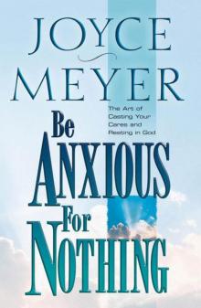Be Anxious for Nothing: The Art of Casting Your Cares and Resting in God Read online