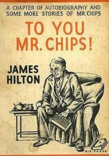 Goodbye, Mr. Chips; To You, Mr. Chips Read online