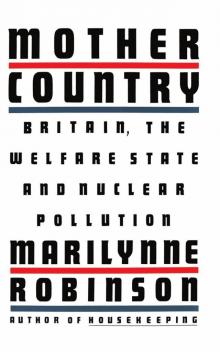 Mother Country: Britain, the Welfare State, and Nuclear Pollution Read online