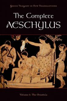 The Complete Aeschylus, Volume I: The Oresteia Read online