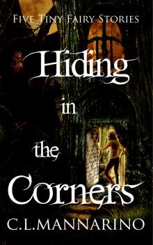 Hiding in the Corners: Five Tiny Fairy Stories Read online