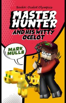 The Master Hunter and His Witty Ocelot, Book 4: Ocelot Olympics Read online