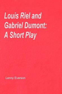 Louis Riel and Gabriel Dumont: A Short Play Read online