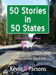 50 Stories in 50 States: Tales Inspired by a Motorcycle Journey Across the USA Vol 5, The West Read online