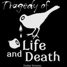 Tragedy of Life &amp; Death