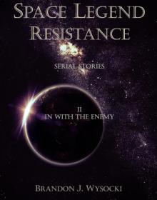 Space Legend: Resistance - Serial Story II: In With The Enemy Read online