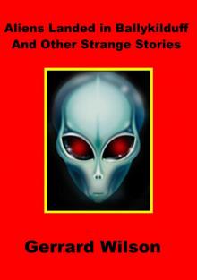 Aliens Landed In Ballykilduff And Other Strange Stories Read online