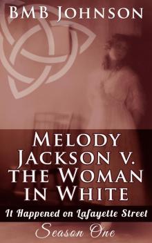 Melody Jackson v. the Woman in White  It happened on Lafayette Street  Season One Read online