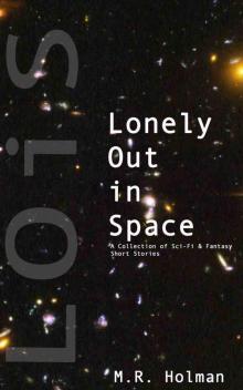 Lonely Out in Space: A Collection of Sci-Fi and Fantasy Short Stories Read online