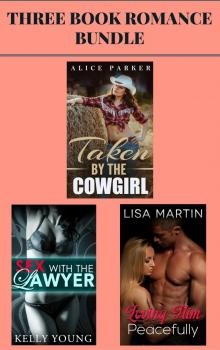 3 Book Romance Bundle: "Taken by the Cowgirl" & "Sex With the Lawyer" & "Loving Him Peacefully"