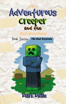 The Adventurous Creeper and the End Guardians, Book 7: The End Crystals Read online
