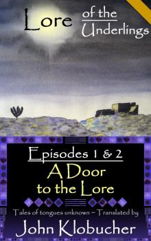 Lore of the Underlings: Episodes 1 &amp; 2 ~ A Door to the Lore Read online