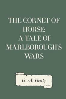 The Cornet of Horse: A Tale of Marlborough's Wars Read online
