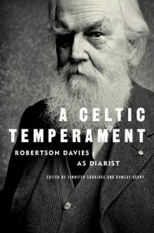 A Celtic Temperament: Robertson Davies as Diarist Read online
