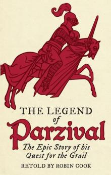 The Legend of Parzival: The Epic Story of His Quest for the Grail