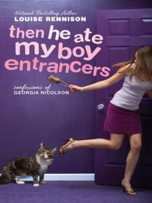 Then He Ate My Boy Entrancers: More Mad, Marvy Confessions of Georgia Nicolson Read online