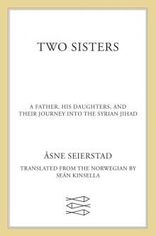 Two Sisters: A Father, His Daughters, and Their Journey Into the Syrian Jihad Read online