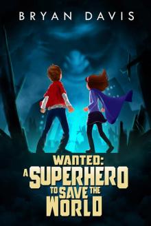 Wanted: A Superhero to Save the World Read online