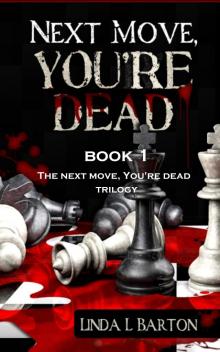 Next Move, You're Dead - Book 1 of the Next Move, You're Dead Trilogy Read online