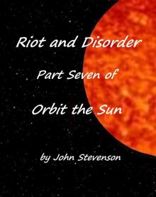 Riot and Disorder - Orbit the Sun &ndash; Part 7 Read online