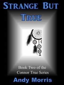 Strange But True - Book Two of the Connor True Series Read online