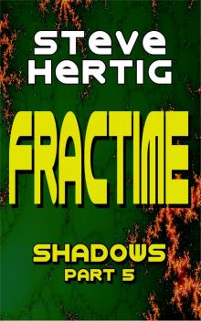 Fractime Shadows (Part 5) Read online