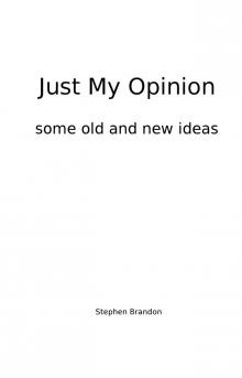 Just My Opinion Some Old and New Ideas Read online