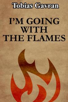 I&rsquo;m Going With the Flames.