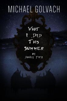 What I Did This Summer by Davey Fitz