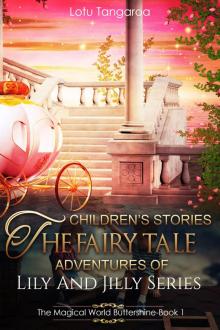 Children's Stories: The Fairy Tale Adventures of Lily And Jilly Series - Book 1 - The Magical World Buttershine Read online