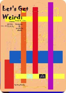 Let's Get Weird:  Poems, Songs and Other...From a 33 Year Old Boy Navigating the American Jungle Read online