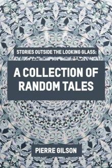 Stories Outside The Looking Glass: A Collection of Random Tales Read online