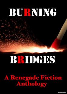 Burning Bridges: A Renegade Fiction Anthology Read online