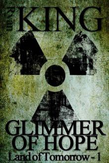 Glimmer of Hope (Book 1 of the Land of Tomorrow Post-Apocalyptic Series)