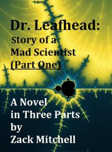 Dr. Leafhead: Story of a Mad Scientist (Part One) Read online