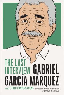 Gabriel García Márquez: The Last Interview