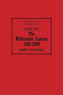 The Millennium Express: The Collected Stories of Robert Silverberg, Volume Nine Read online