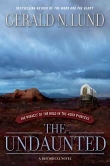 The Undaunted : The Miracle of the Hole-In-The-Rock Pioneers