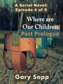 Past Prologue: Where are our Children (A Serial Novel) Episode 4 of 9 Read online
