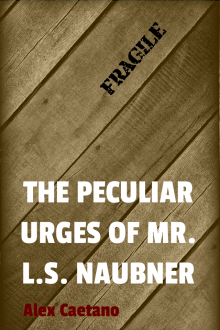 The Peculiar Urges of Mr. L.S. Naubner Read online