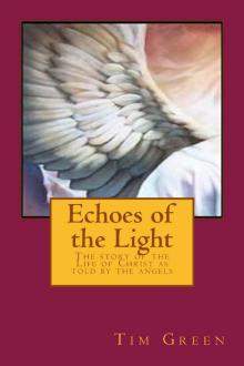 Echoes of the Light - The Story of the Life of Jesus Christ as told by the Angels. Read online