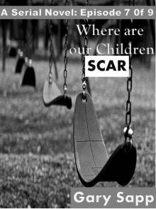 Scar: Where are our Children (A Serial Novel) Episode 7 of 9