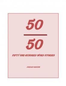 50 Out of 50: Fifty One-Hundred Word Stories Read online