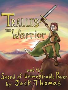 Trallis the Warrior and the Sword of Unimaginable Power Read online