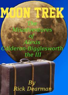 Moon Trek - The Misadventures of Alexis Calderon-Bigglesworth III Read online