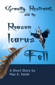 Gravity, Restraint, and the Reason Icarus Fell Read online