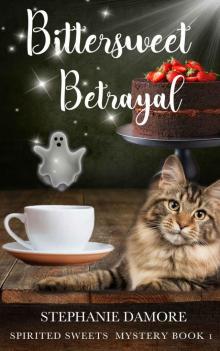 Bittersweet Betrayal: Spirited Sweets Paranormal Cozy Mystery Book 1 Read online