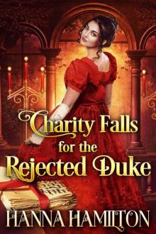 Charity Falls for the Rejected Duke: A Historical Regency Romance Novel Read online