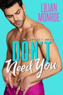 Don't Need You: A Brother's Best Friend Romance (We Shouldn't Book 3) Read online