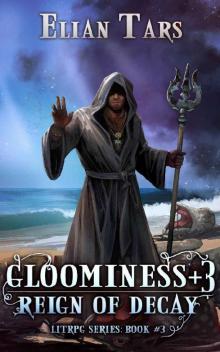 Gloominess +3: Reign of Decay. A LitRPG series: Book 3 Read online